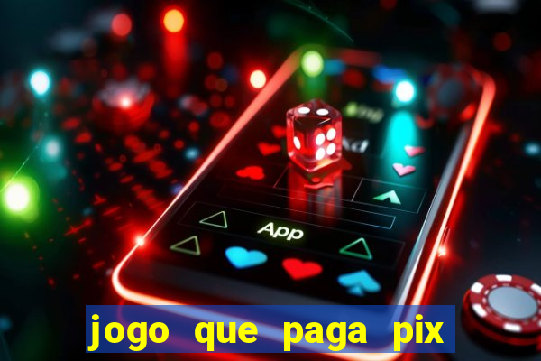 jogo que paga pix de verdade